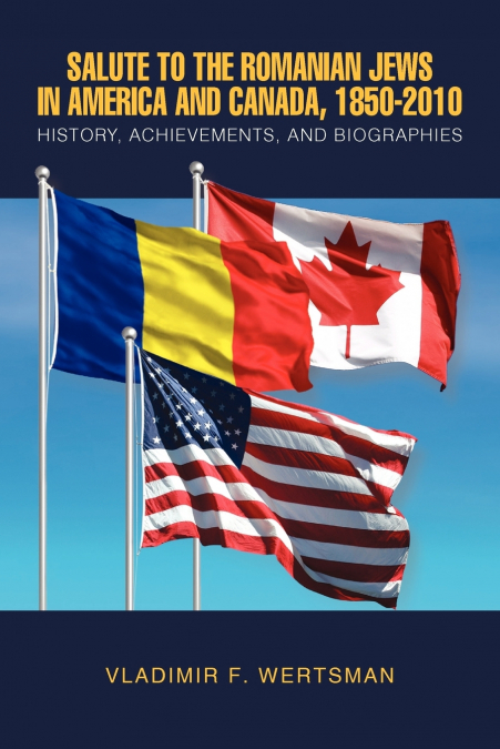 Salute to the Romanian Jews in America and Canada, 1850-2010