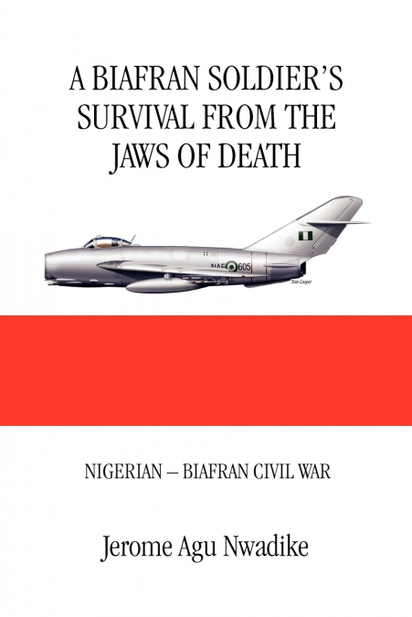 A Biafran Soldier’s Survival from the Jaws of Death