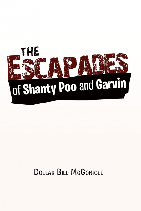 The Escapades of Shanty Poo and Garvin