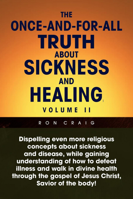 The Once-And-For-All Truth About Sickness and Healing