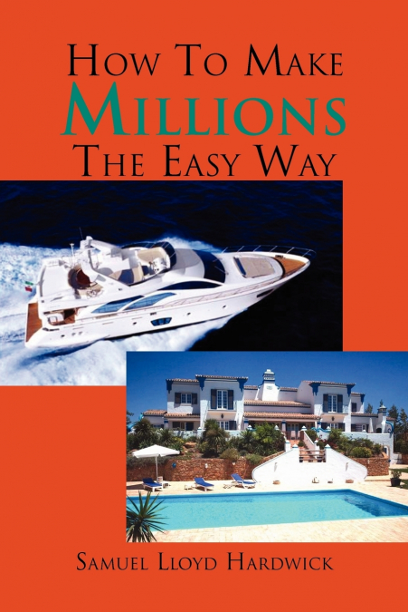 How to make millions the easy way.