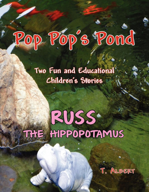 PopPop’s Pond and Russ the Hippopotamuse