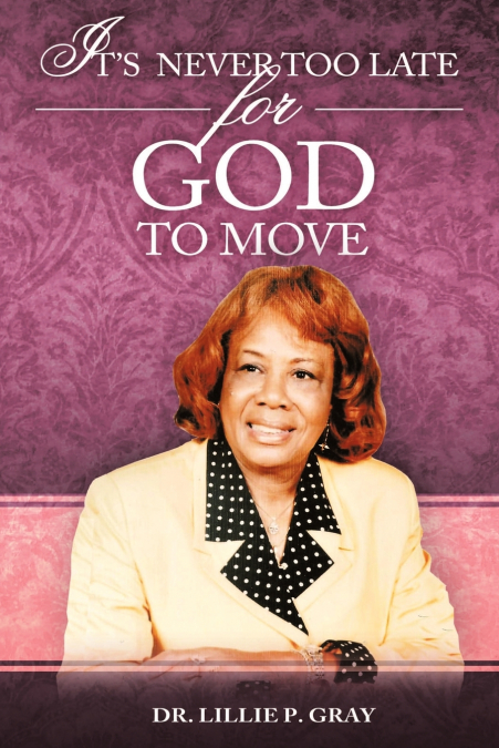 IT’S NEVER TOO LATE FOR GOD TO MOVE
