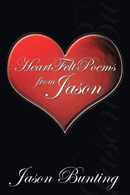 Heart Felt Poems by Jason