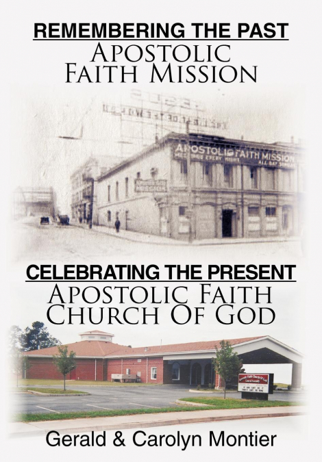 Remembering the Past Apostolic Faith Mission Celebrating the Present Apostolic Faith Church of God