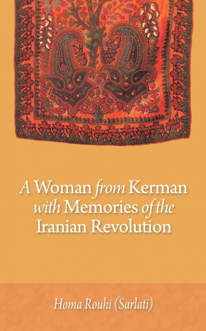 A Woman from Kerman with Memories of the Iranian Revolution
