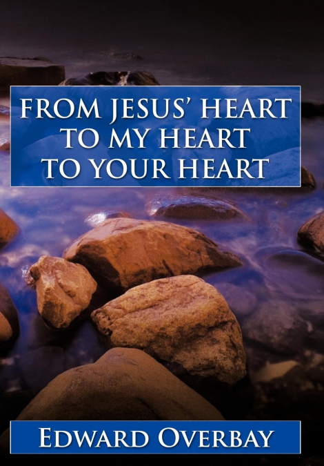 From Jesus’ Heart to My Heart to Your Heart