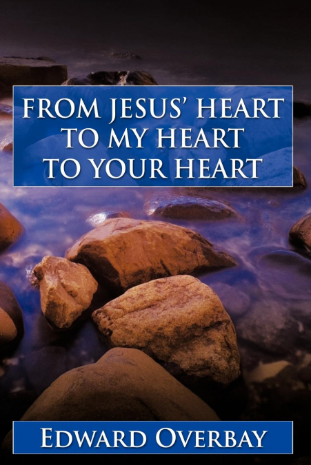 FROM JESUS’ HEART TO MY HEART TO YOUR HEART