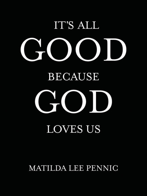 It’s All Good Because God Loves Us