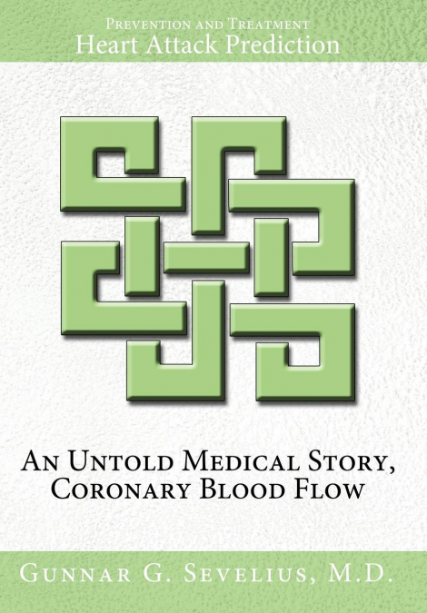 An Untold Medical Story, Coronary Blood Flow, Heart Attack Prediction, Prevention and Treatment