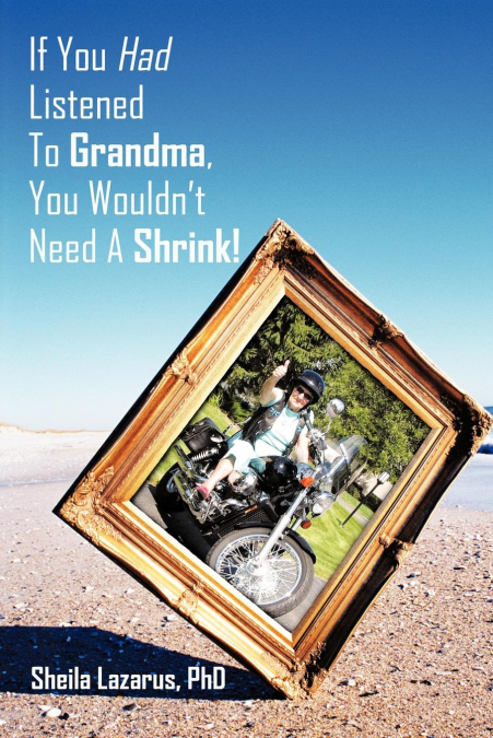 If You Had Listened To Grandma, You Wouldn’t Need A Shrink!