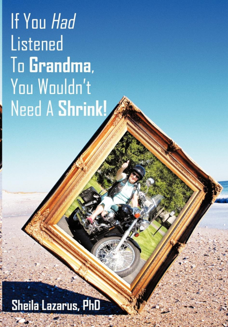 If You Had Listened To Grandma, You Wouldn’t Need A Shrink!