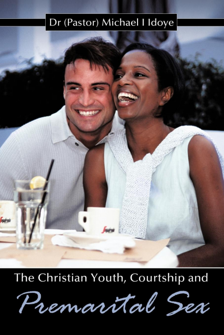 The Christian Youth, Courtship and Premarital Sex
