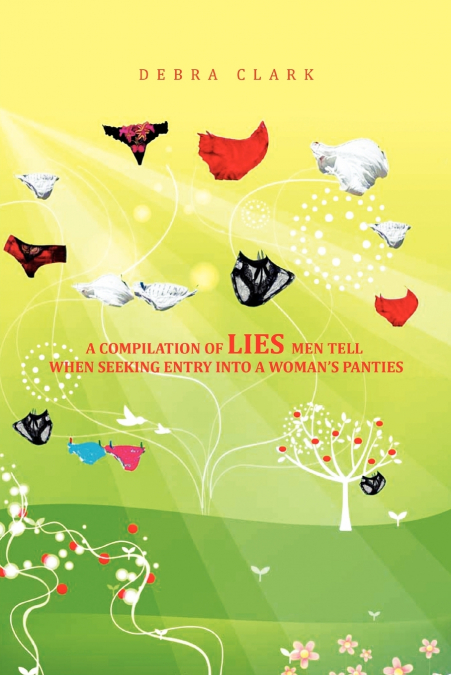 A Compilation of Lies Men Tell When Seeking Entry Into a Woman’s Panties
