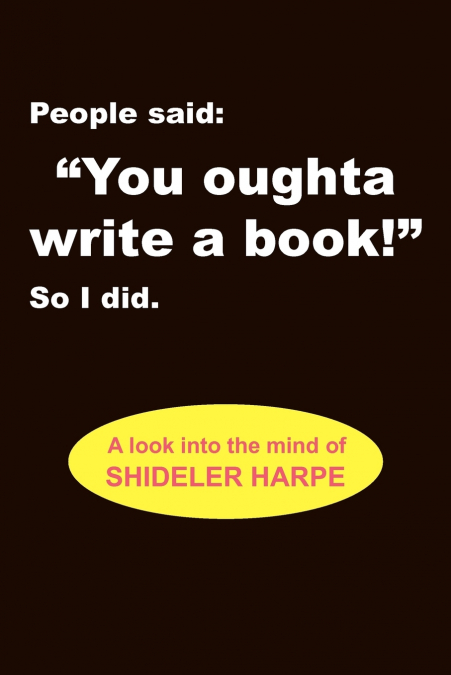 People Said, You Oughta Write a Book!' So I Did.