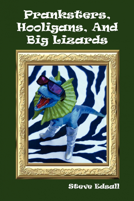 Pranksters, Hooligans, and Big Lizards