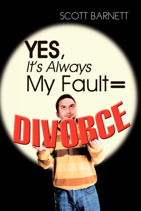 Yes, It’s Always My Fault = Divorce