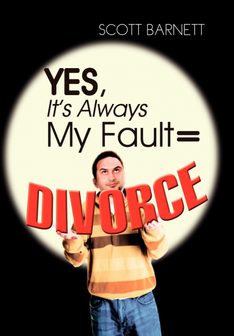 Yes, It’s Always My Fault = Divorce