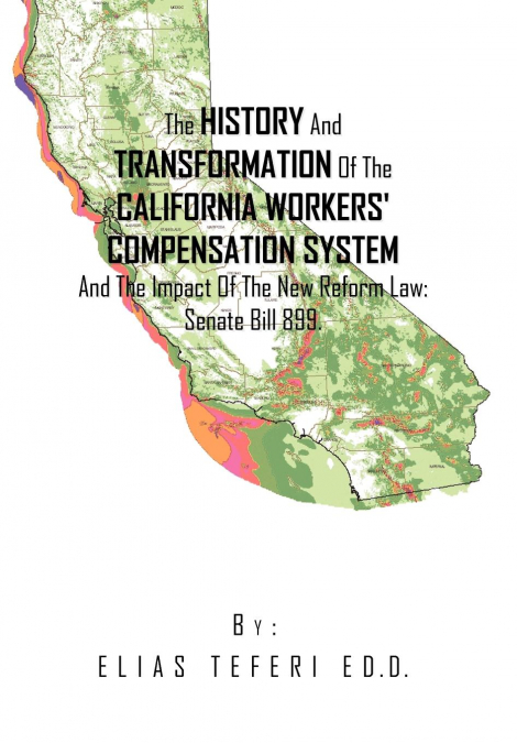 The History And Transformation Of The California Workers’ Compensation System And The Impact Of The New Reform Law; Senate Bill 899.