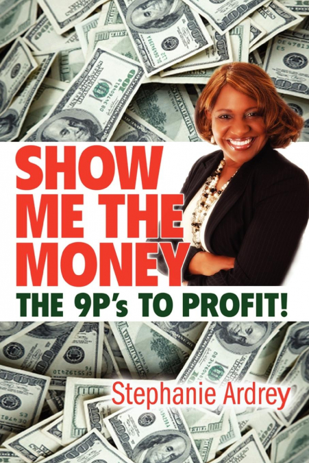 SHOW ME THE MONEY THE 9P’s TO PROFIT!