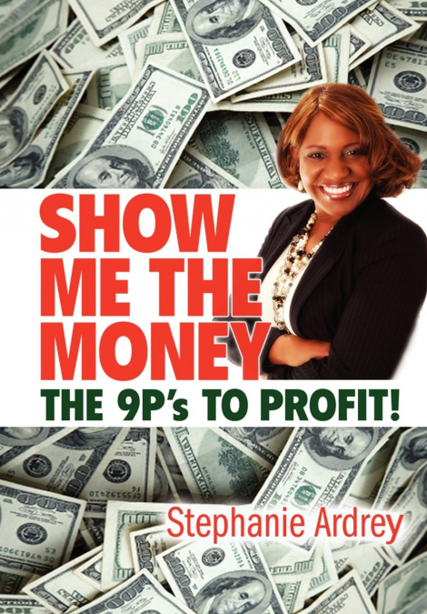 SHOW ME THE MONEY THE 9P’s TO PROFIT!