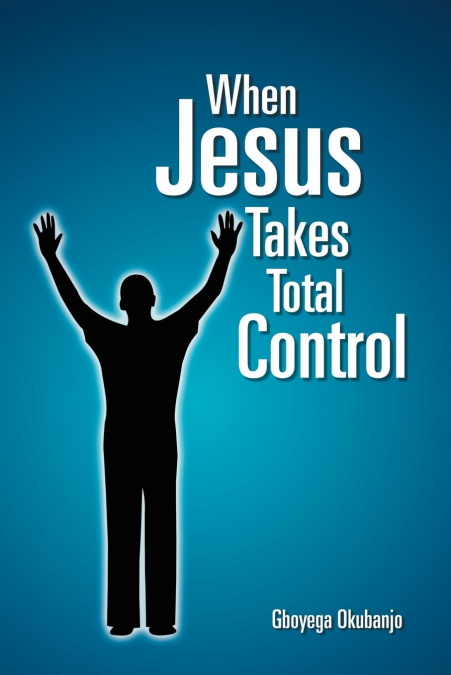 When Jesus Takes Total Control