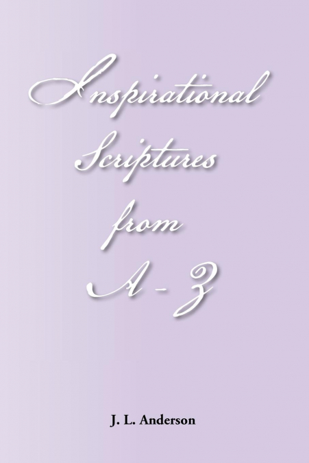 INSPIRATIONAL SCRIPTURES FROM A-Z