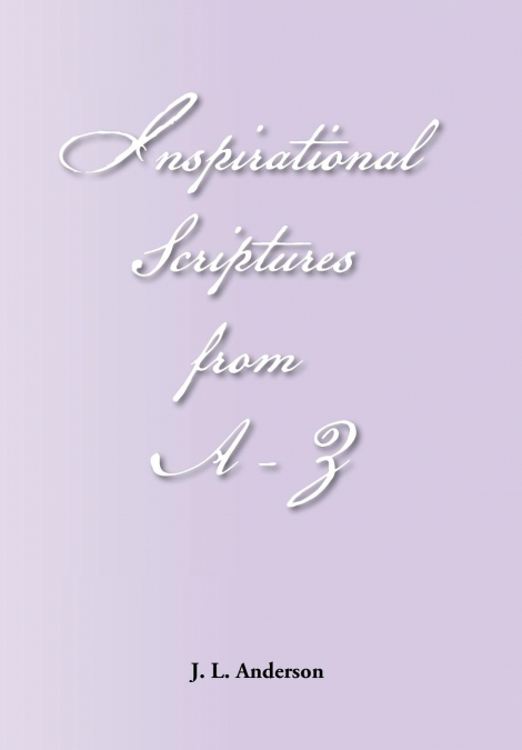 INSPIRATIONAL SCRIPTURES FROM A-Z