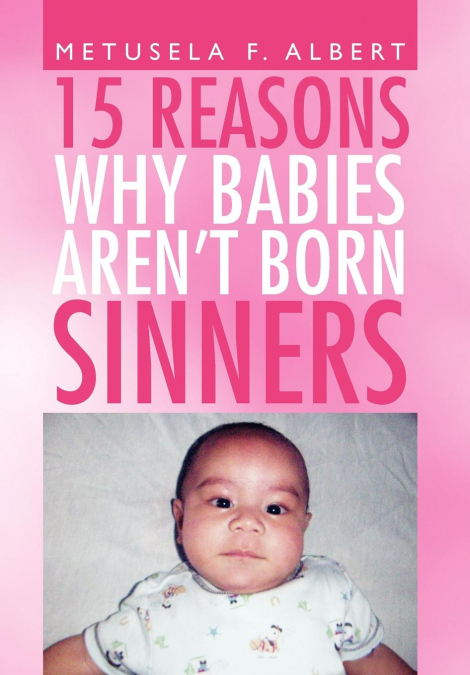 15 REASONS WHY BABIES AREN’T BORN SINNERS
