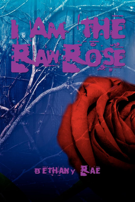 I Am the Raw Rose