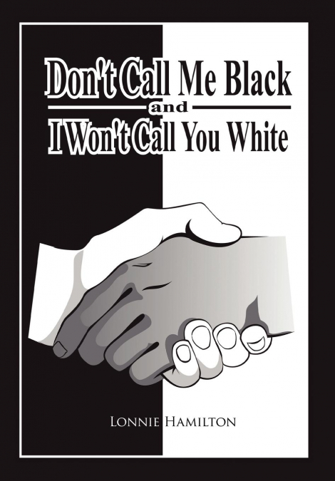 Don’t Call Me Black And I Won’t Call You White