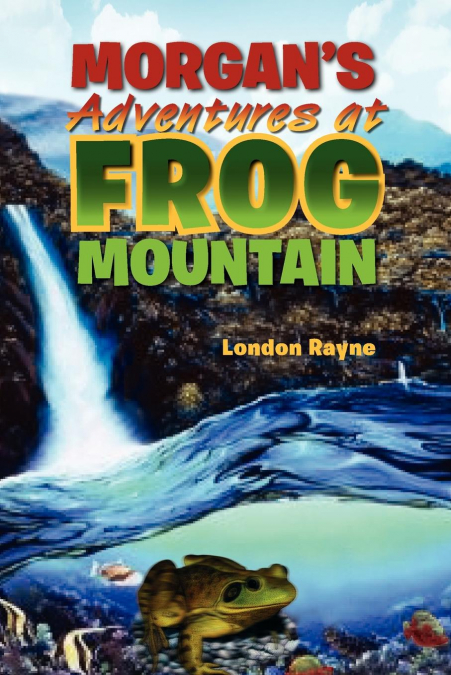 Morgan’s Adventures at Frog Mountain