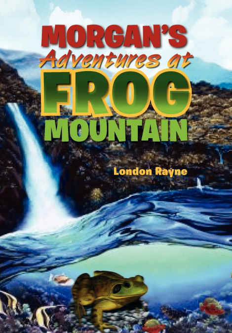 Morgan’s Adventures at Frog Mountain