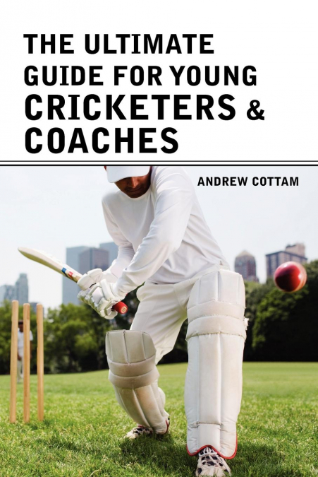 The ultimate guide for Young cricketers & coaches