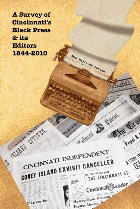A Survey of Cincinnati’s Black Press & Its Editors 1844-2010