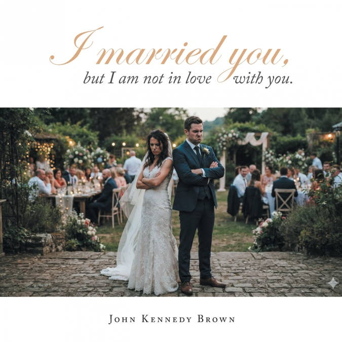I married you, but I am not in love with you.