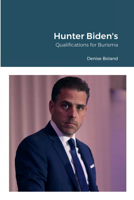 Hunter Biden’s Qualifications for Burisma
