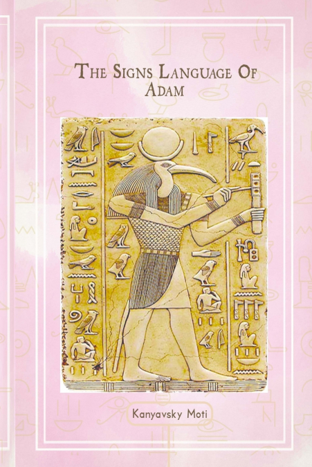 The Hebrew Signs language of Adam Volume III - The Secret Ancient light of the Hebrew Master Key letters