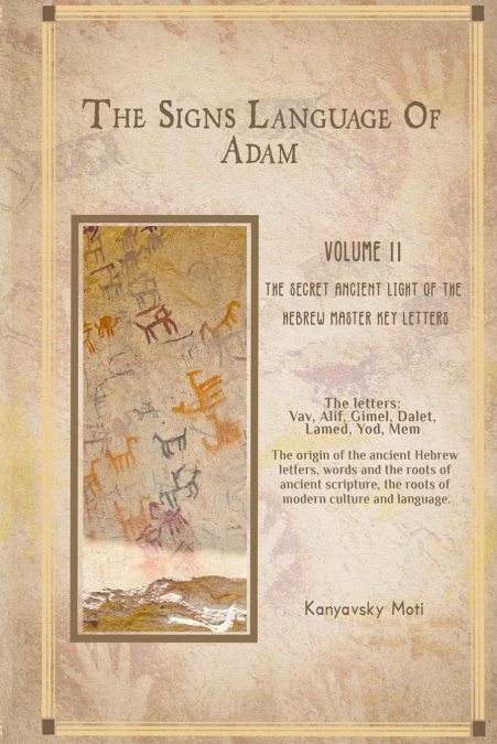 The Hebrew Signs language of Adam  Volume II -The Secret Ancient light of the Hebrew Master Key letters