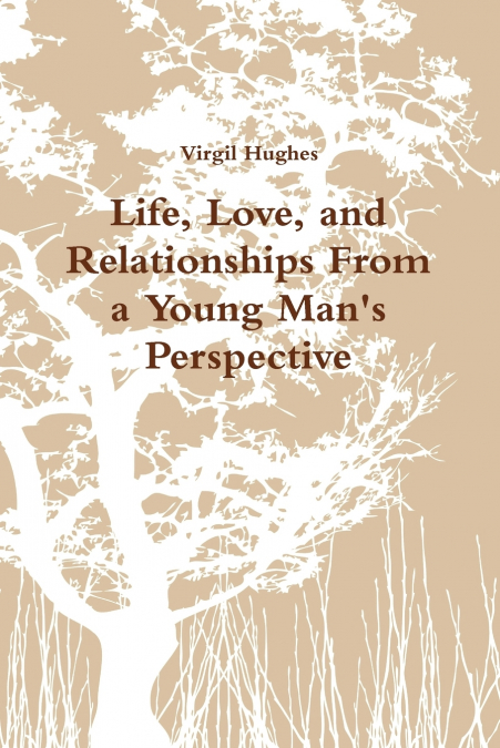 Life, Love, and Relationships From a Young Man’s Perspective