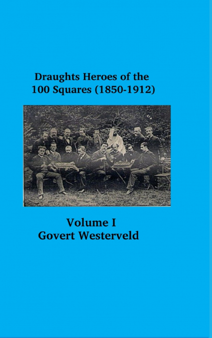 Draughts heroes of the 100 squares (1850-1912) Letters A - H      -    Volume I