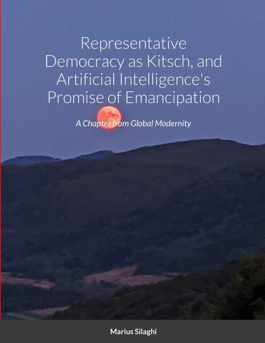 Representative Democracy as Kitsch, and Artificial Intelligence’s Promise of Emancipation