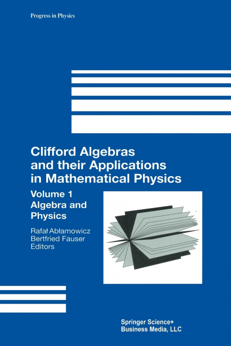 Clifford Algebras and their Applications in Mathematical Physics