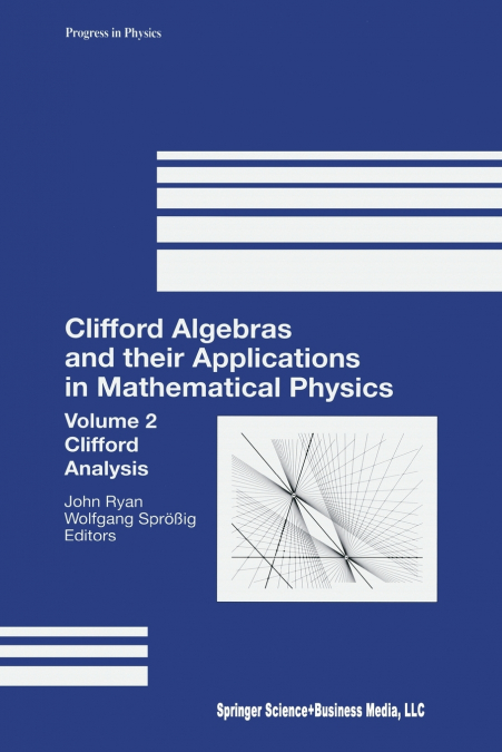 Clifford Algebras and Their Applications in Mathematical Physics