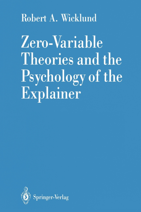Zero-Variable Theories and the Psychology of the Explainer