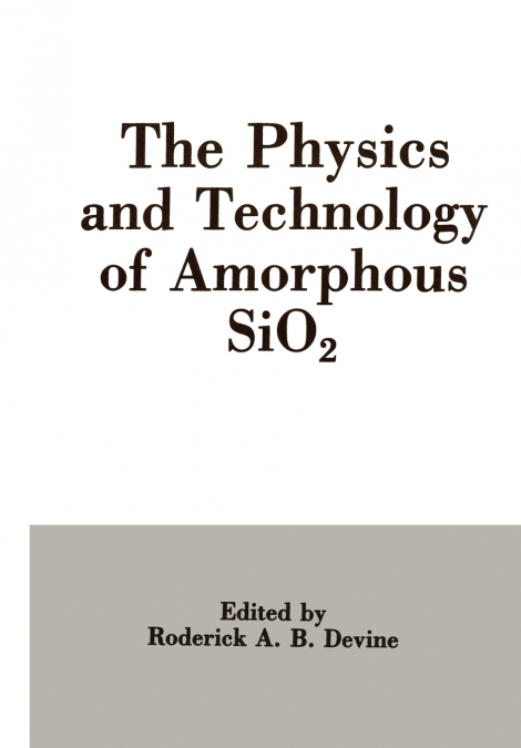 The Physics and Technology of Amorphous Sio2
