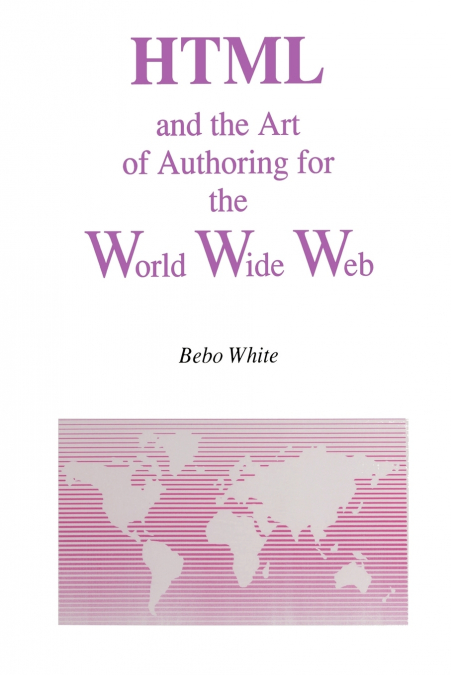 HTML and the Art of Authoring for the World Wide Web