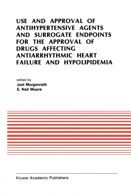 Use and Approval of Antihypertensive Agents and Surrogate Endpoints for the Approval of Drugs Affecting Antiarrhythmic Heart Failure and Hypolipidemia