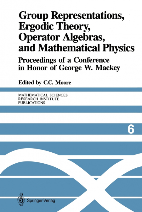 Group Representations, Ergodic Theory, Operator Algebras, and Mathematical Physics