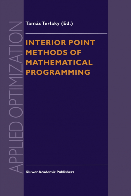 Interior Point Methods of Mathematical Programming